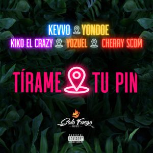 Kevvo Ft. Yondoe, Kiko El Crazy, El Cherry Scom, Yozuel – Tirame Tu Pin